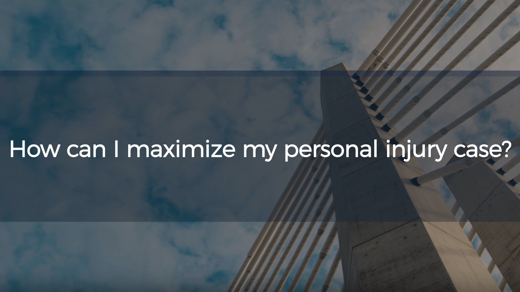 How Can I Maximize my Personal Injury Case?